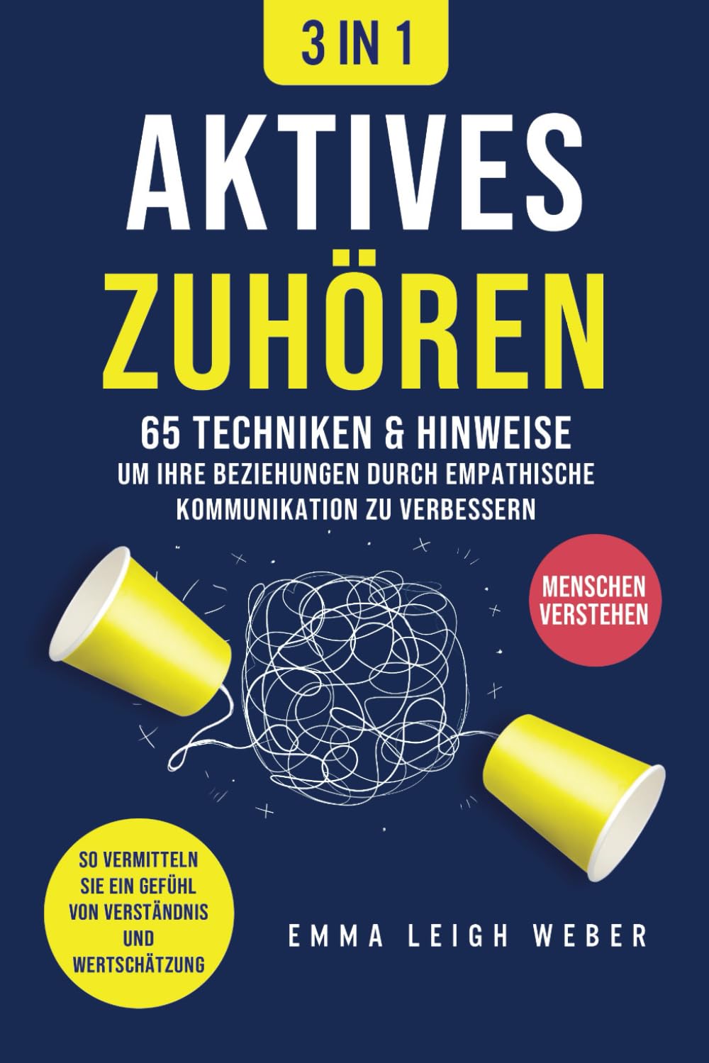 Aktives Zuhören : 65 Techniken & Hinweise, um Ihre Beziehungen durch empathische Kommunikation zu verbessern. So vermitteln Sie ein Gefühl von Verständnis und Wertschätzung Business, Finance & Career