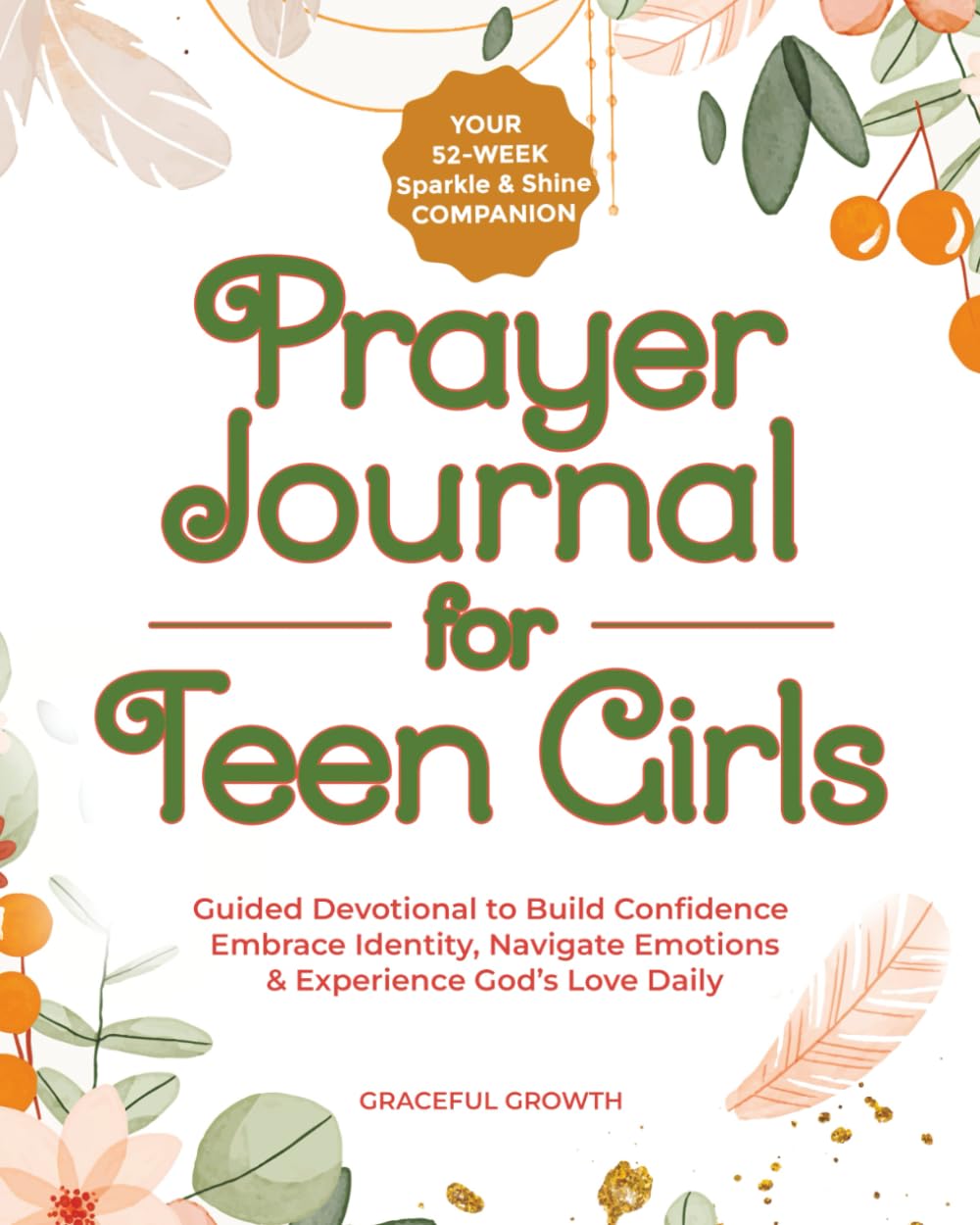 Prayer Journal for Teen Girls: Your 52-Week Sparkle & Shine Companion: Guided Devotional to Build Confidence, Embrace Identity, Navigate Emotions & Experience God's Love Daily (Sparkle & Shine Series) Education