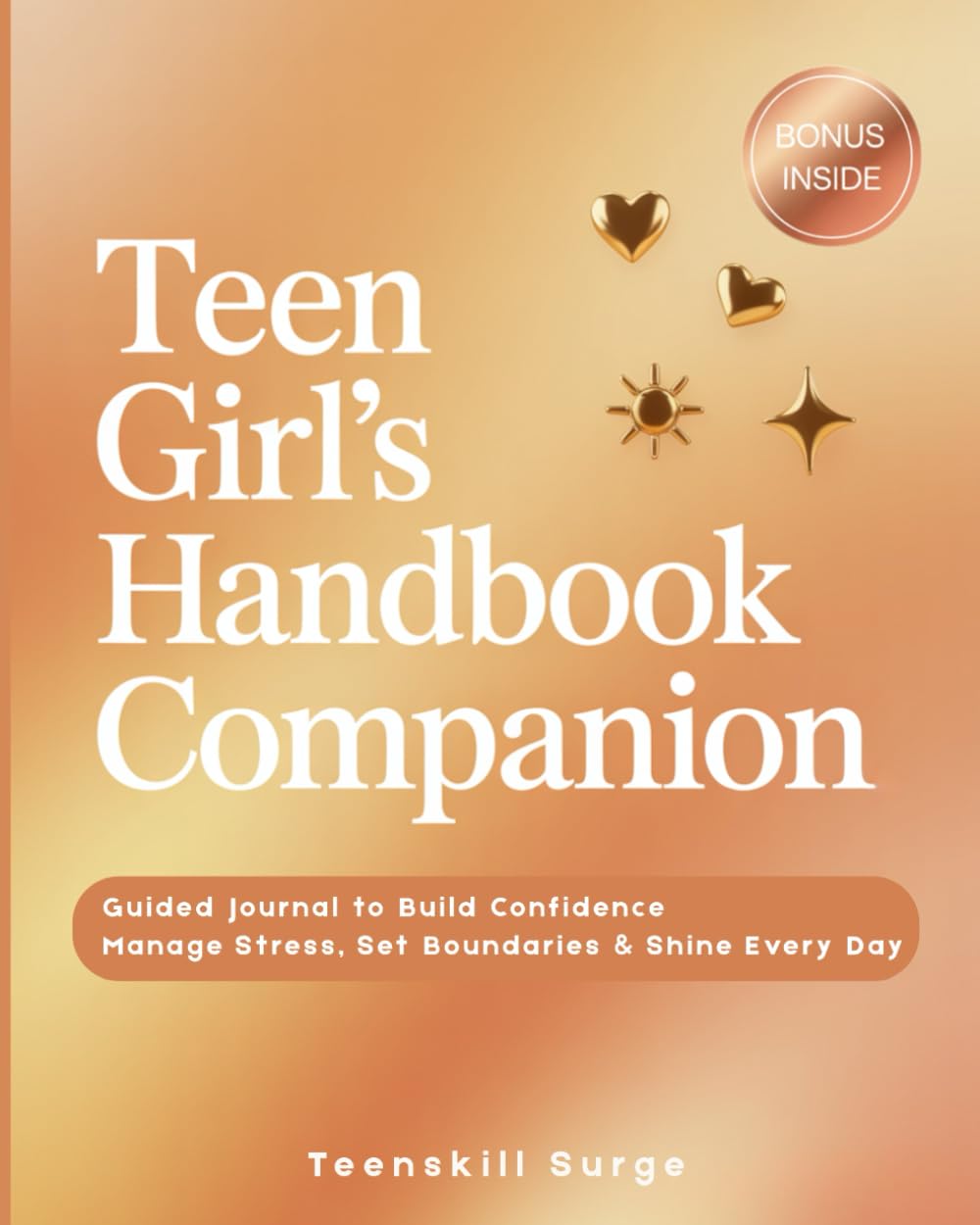 Teen Girl’s Handbook Companion: Guided Journal to Build Confidence, Manage Stress, Set Boundaries & Shine Every Day (TeenSkill Surge Series) Education