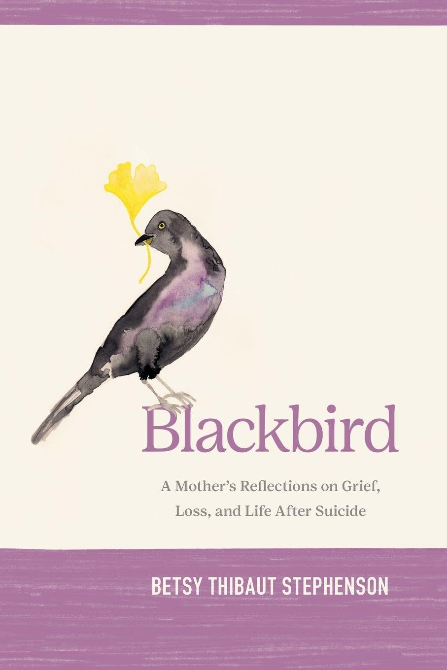 Blackbird: A Mother's Reflections on Grief, Loss, and Life After Suicide Death & Mourning