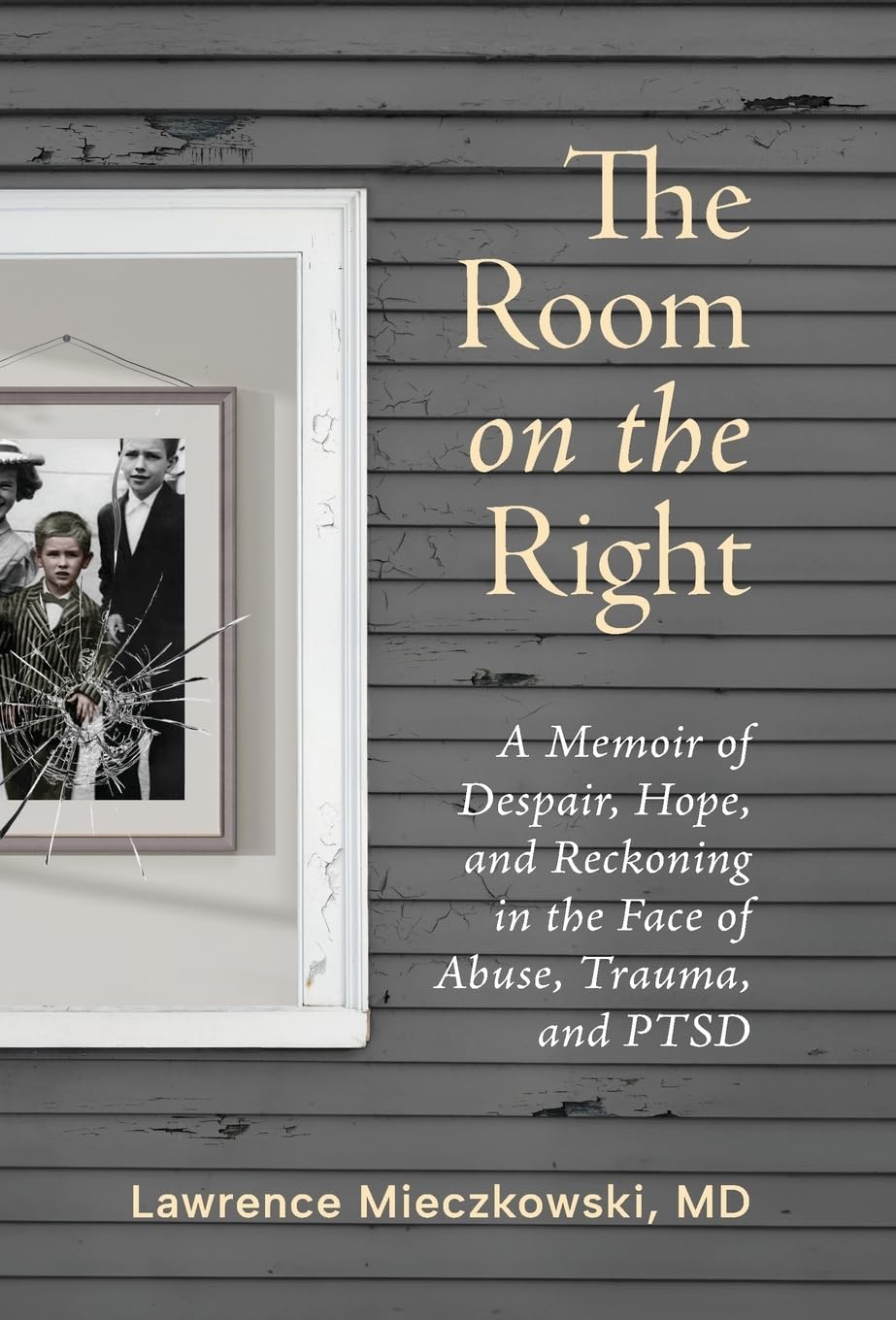 The Room on the Right: A Memoir of Despair, Hope, and Reckoning in the Face of Abuse, Trauma, and PTSD Memories