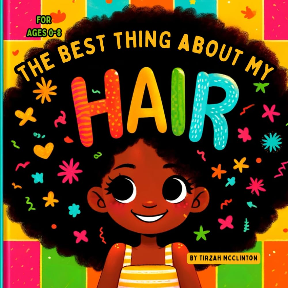 The Best Thing About My Hair: A celebration of black girl coils, curls, twists and braids Non-fiction