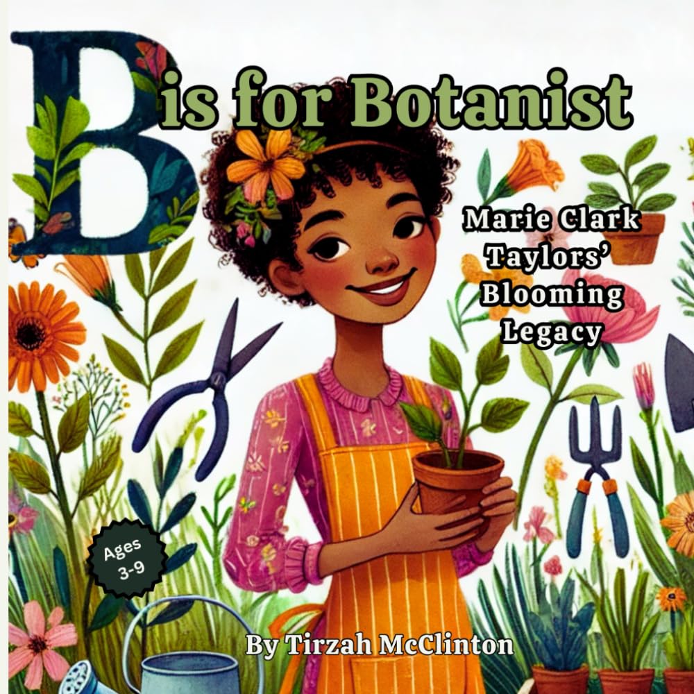 B is For Botanist: Marie Clark Taylor's Blooming Legacy Inspiring women