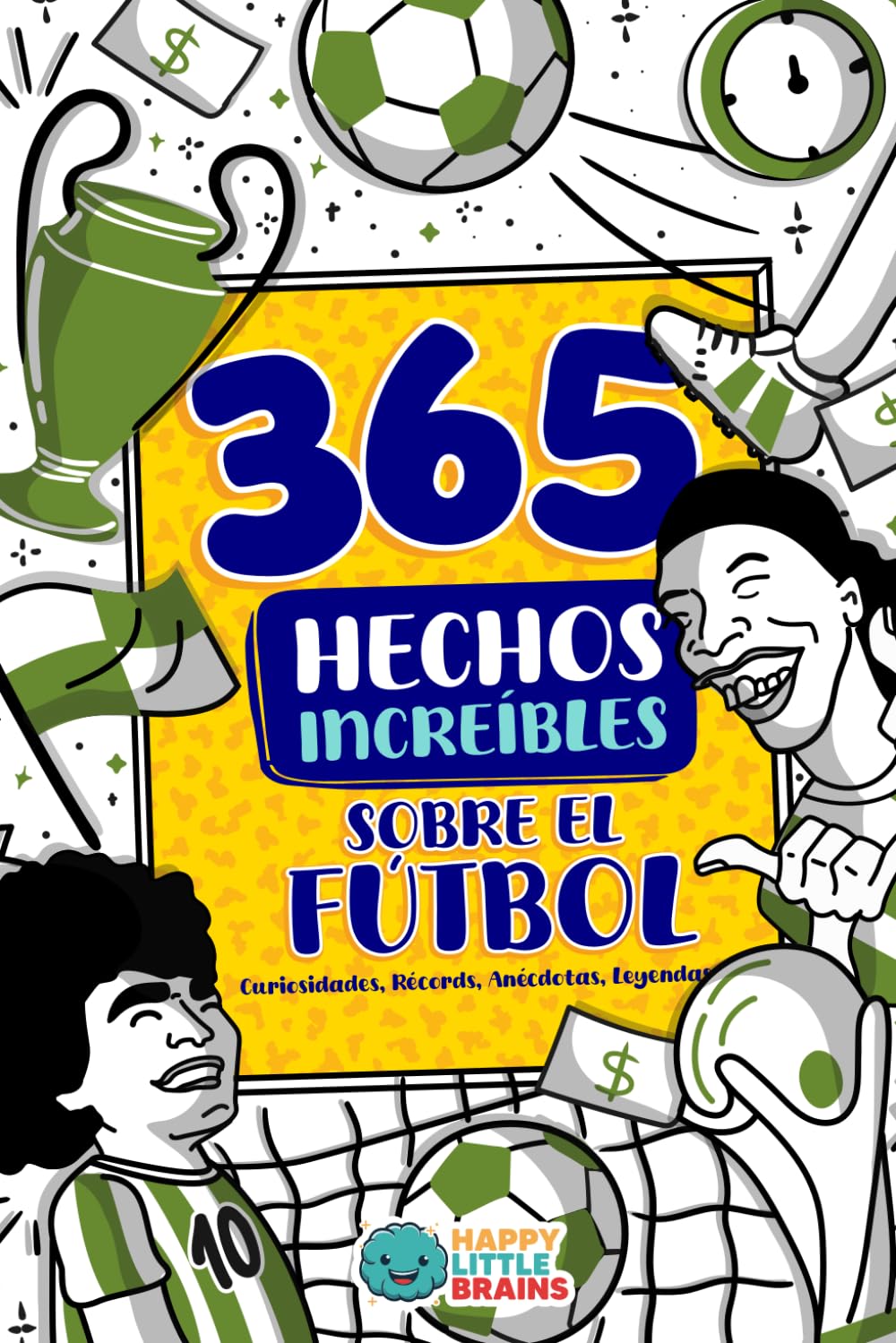 365 Hechos Increíbles sobre el Fútbol: Curiosidades, Récords, Anécdotas, Leyendas y más (Antiaburrimiento: Risas, Retos y Curiosidades, Band 3) Leisure & Fun