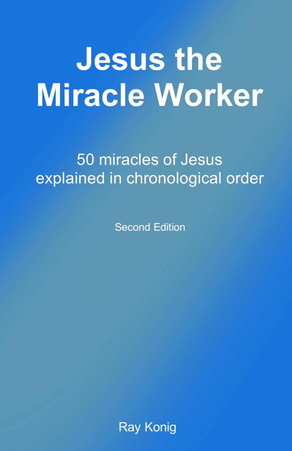 Jesus the Miracle Worker: 50 miracles of Jesus explained in chronological order (The Jesus Series) Religion & Esotericism