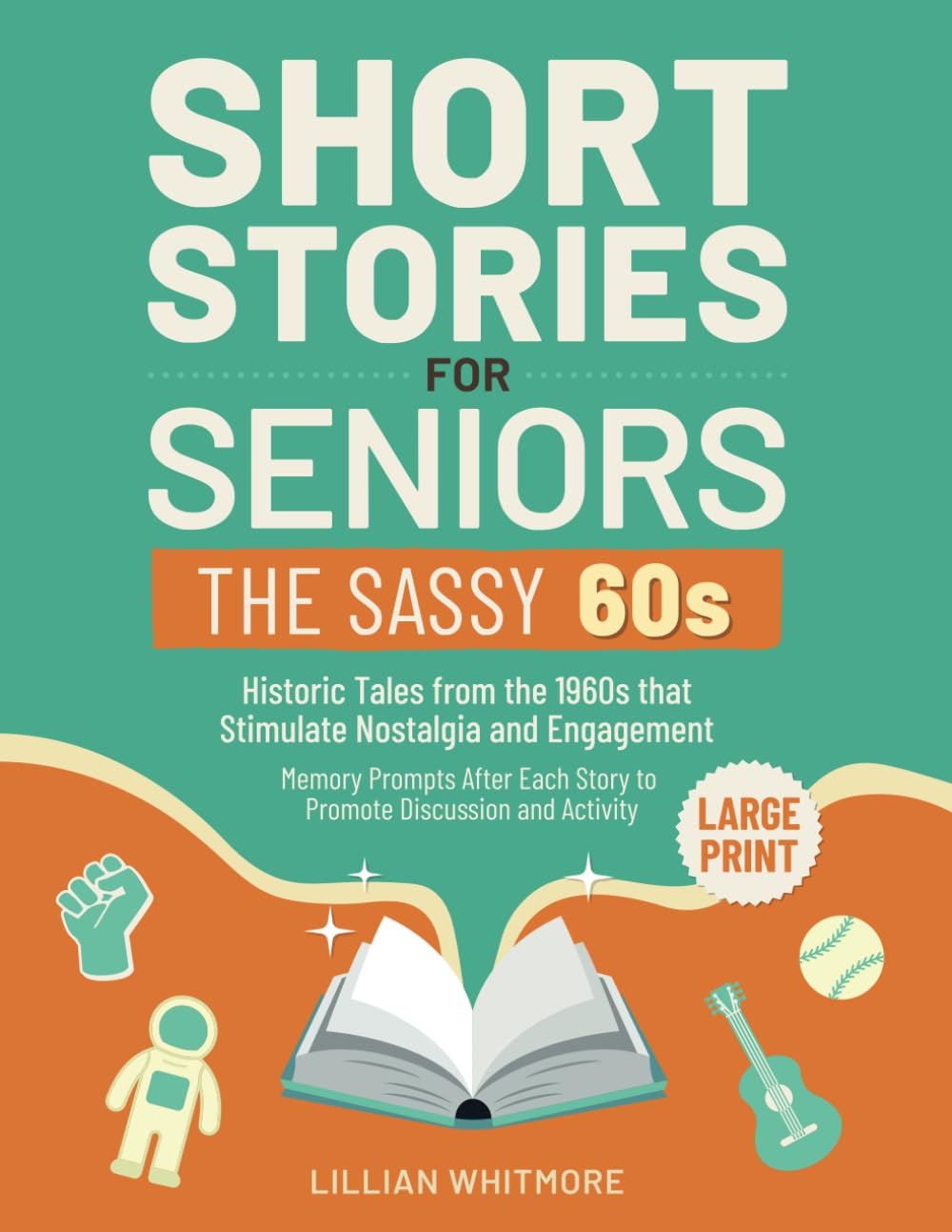 Short Stories for Seniors: The Sassy 60s: Historic Tales from the 1960s That Stimulate Nostalgia and Engagement – Large Print – Memory Prompts After Each Story to Promote Discussion and Activity Medicine