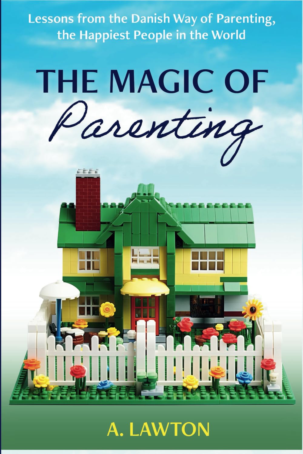 The Magic of Parenting: Lessons from the Danish Way of Parenting, the Happiest People in the World Parents & Children
