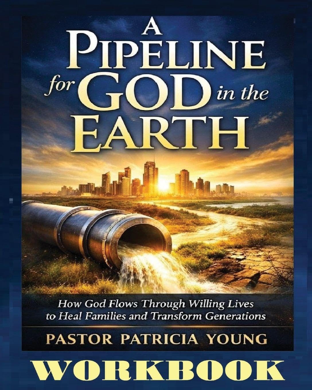 A Pipeline for God in the Earth - Workbook Self-help