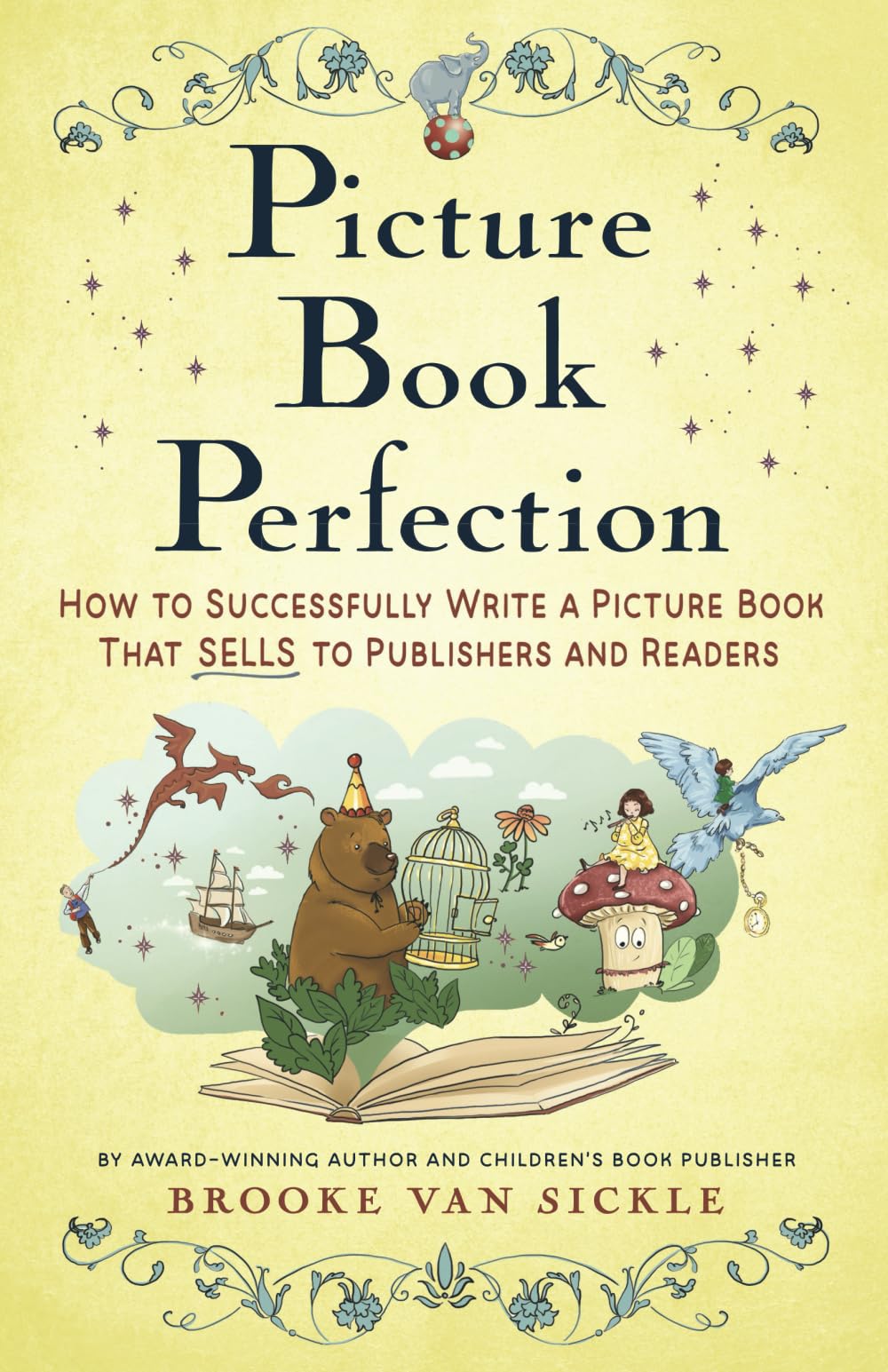 Picture Book Perfection: How to Successfully Write a Picture Book That Sells to Publishers (and Readers) Education & Training