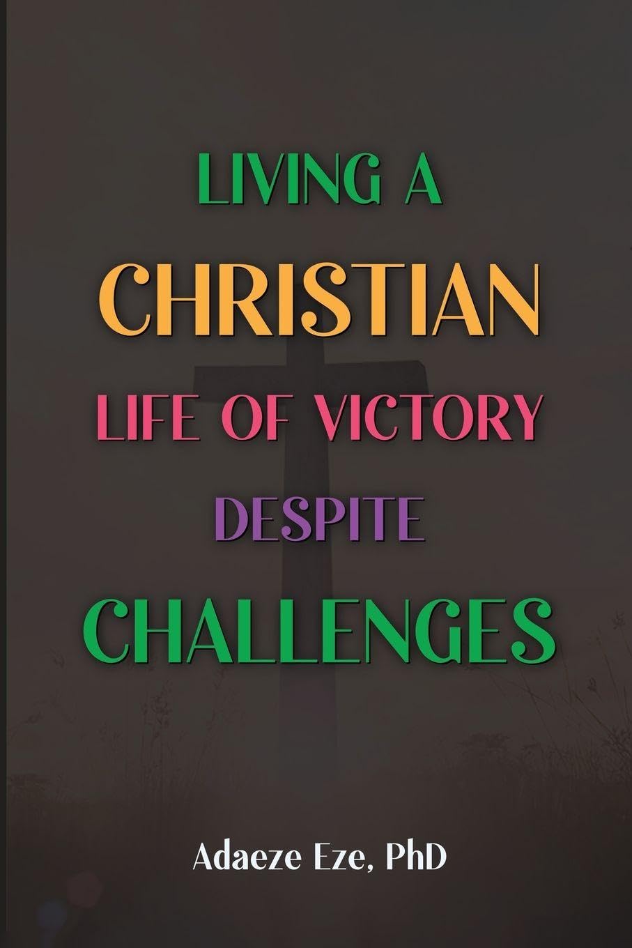 Living a Christian Life of Victory Despite Challenges Religion & Esotericism