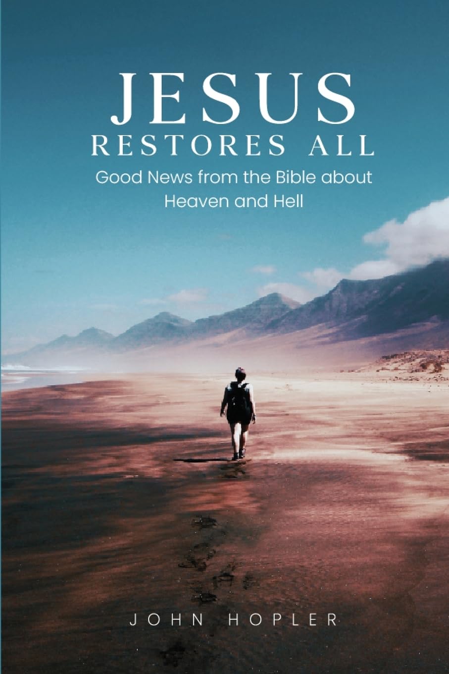 Jesus Restores All: Good News from the Bible about Heaven and Hell Poetry
