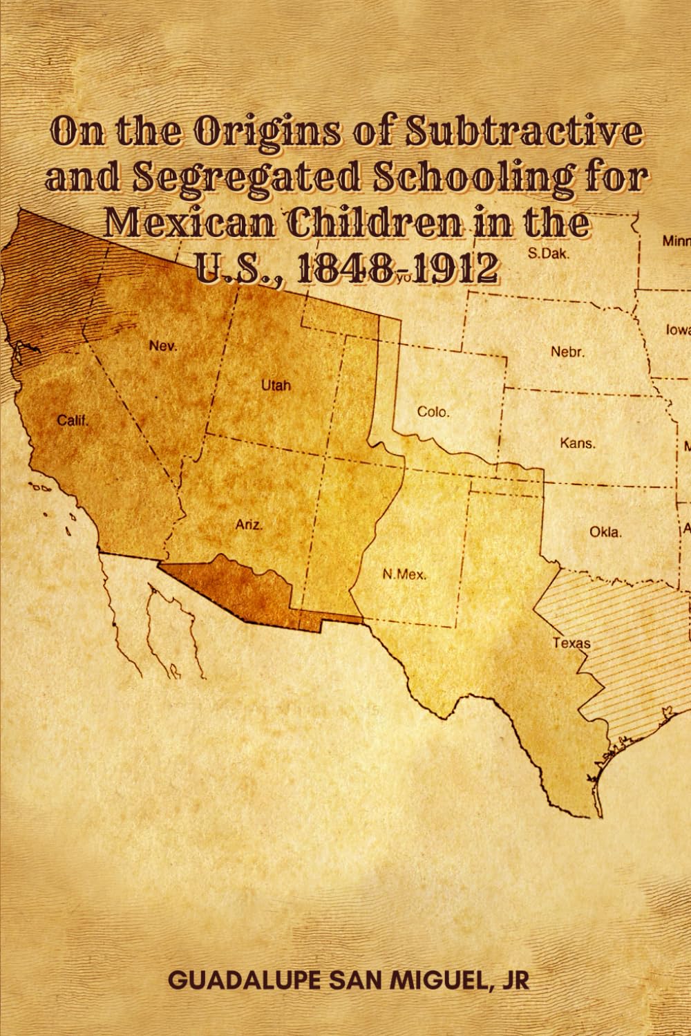 On The Origins of Subtractive and Segregated Schooling for Mexican Children in the US 1848 – 1912 Politics & History