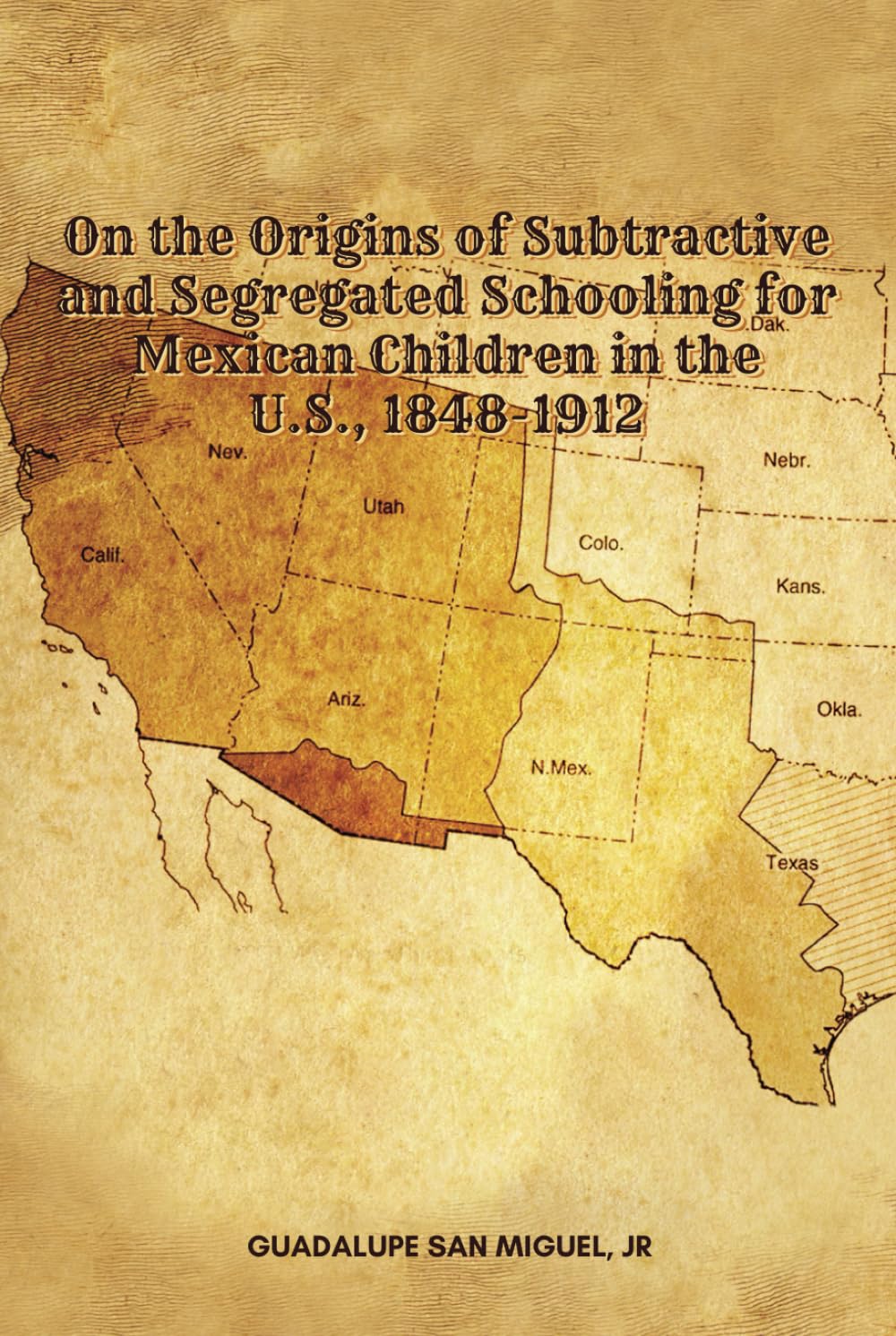 On The Origins of Subtractive and Segregated Schooling for Mexican Children in the US 1848 – 1912 Politics & History