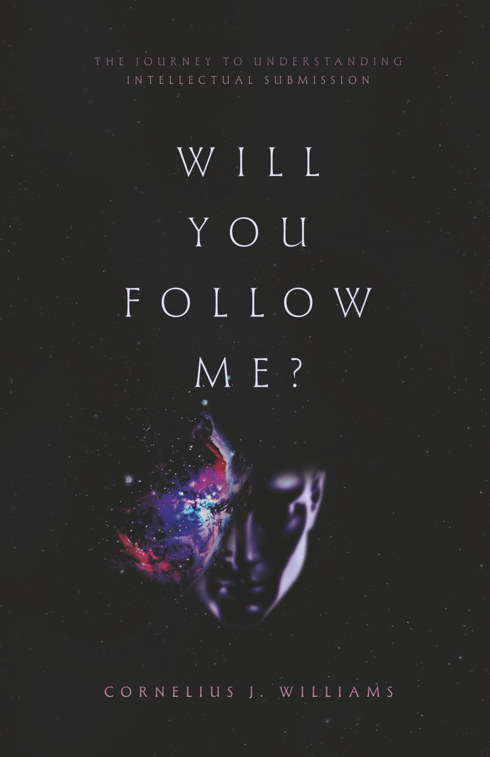 Will You Follow Me?: The Journey To Understanding Intellectual Submission Religion & Esotericism