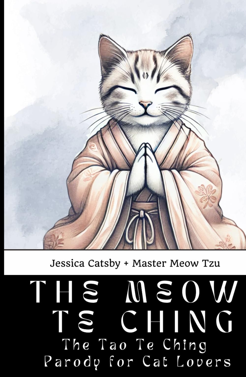 The Meow Te Ching: The Tao Te Ching Parody for Cat Lovers: The Cat's Guide to Taoist Wisdom and Philosophy, with Master Meow Tzu Pets