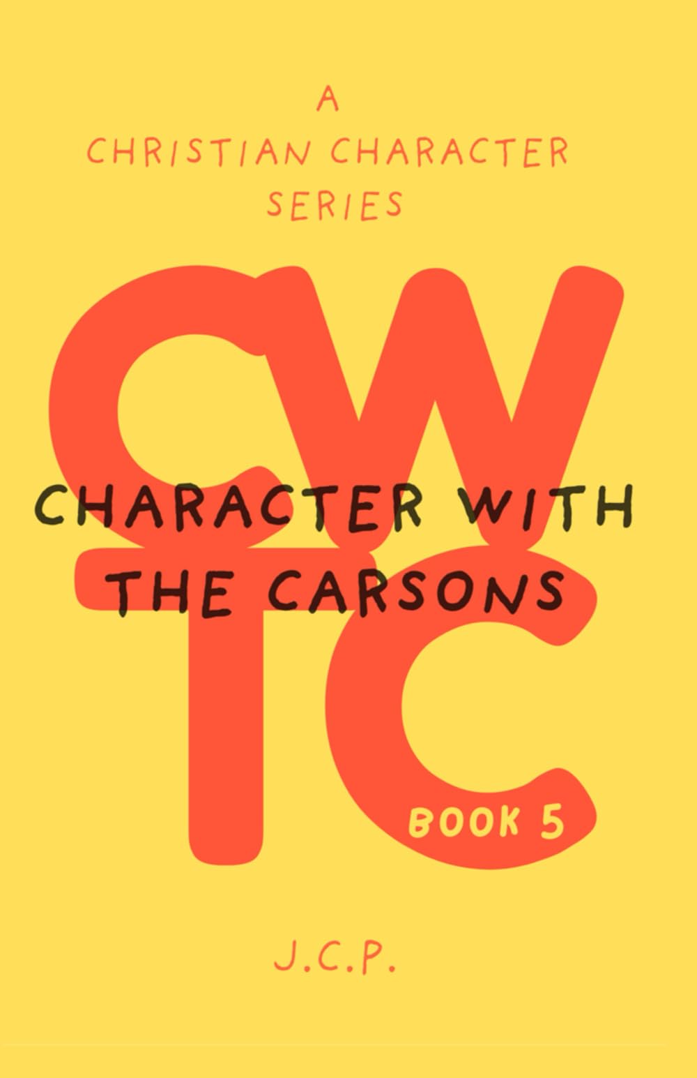 CHARACTER WITH THE CARSONS: A CHRISTIAN CHARACTER SERIES - BOOK 5 Non-fiction