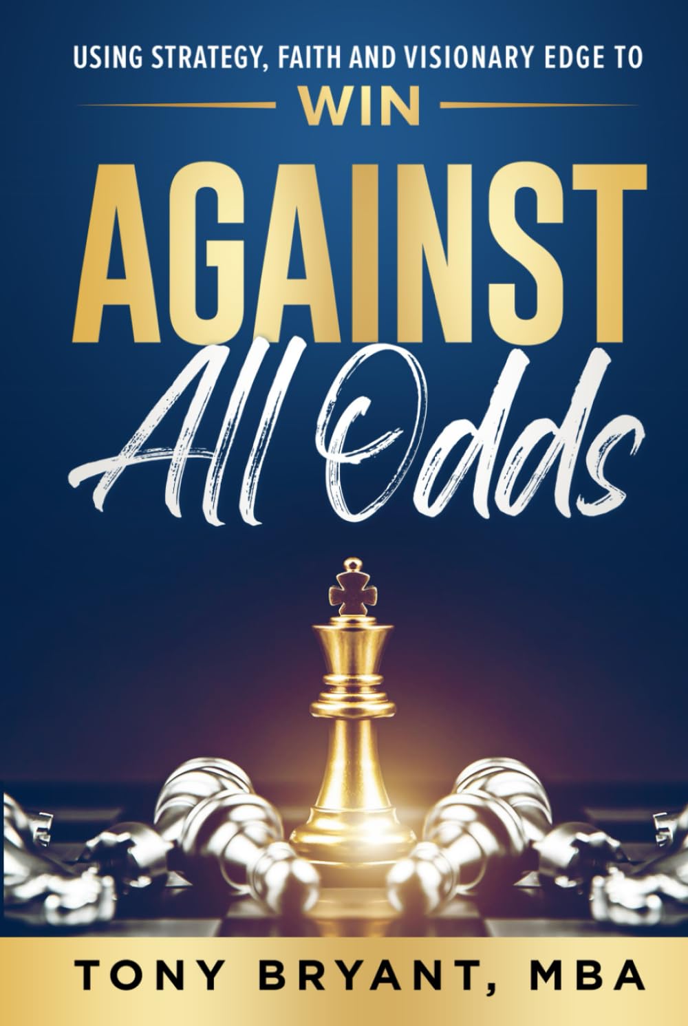 Against All Odds: Using Strategy, Faith, and Visionary Edge to WIN Self-help