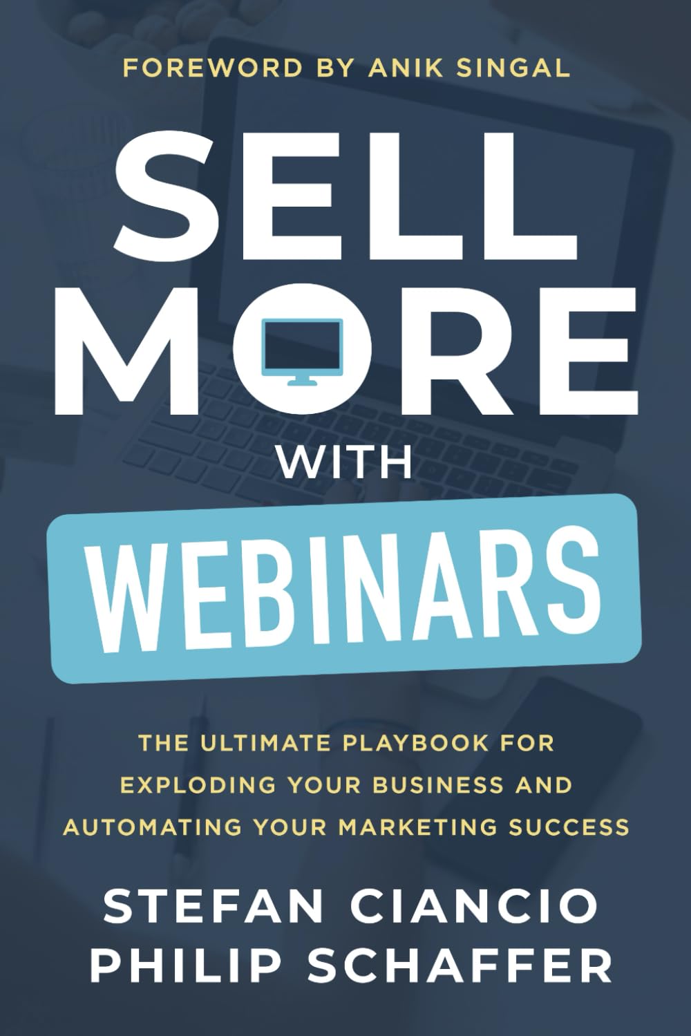 Sell More With Webinars: The Ultimate Playbook for Exploding Your Business and Automating Your Marketing Success Business, Finance & Career
