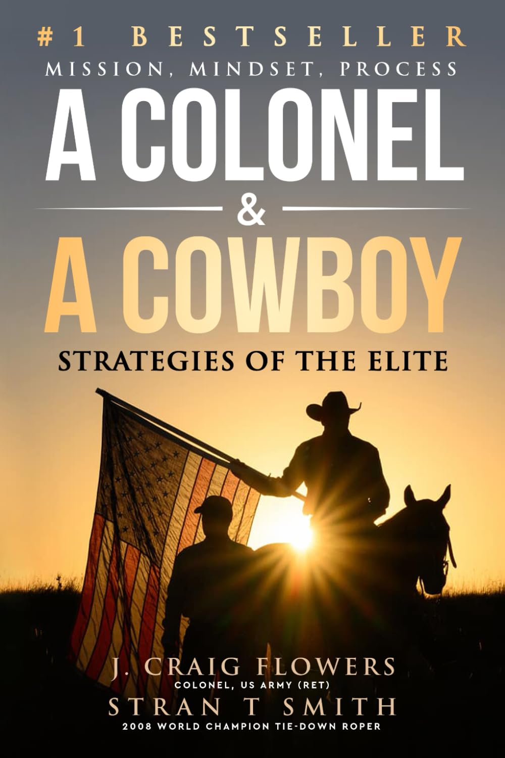 A Colonel & A Cowboy: Mission, Mindset, Process Strategies of the Elite Business, Finance & Career