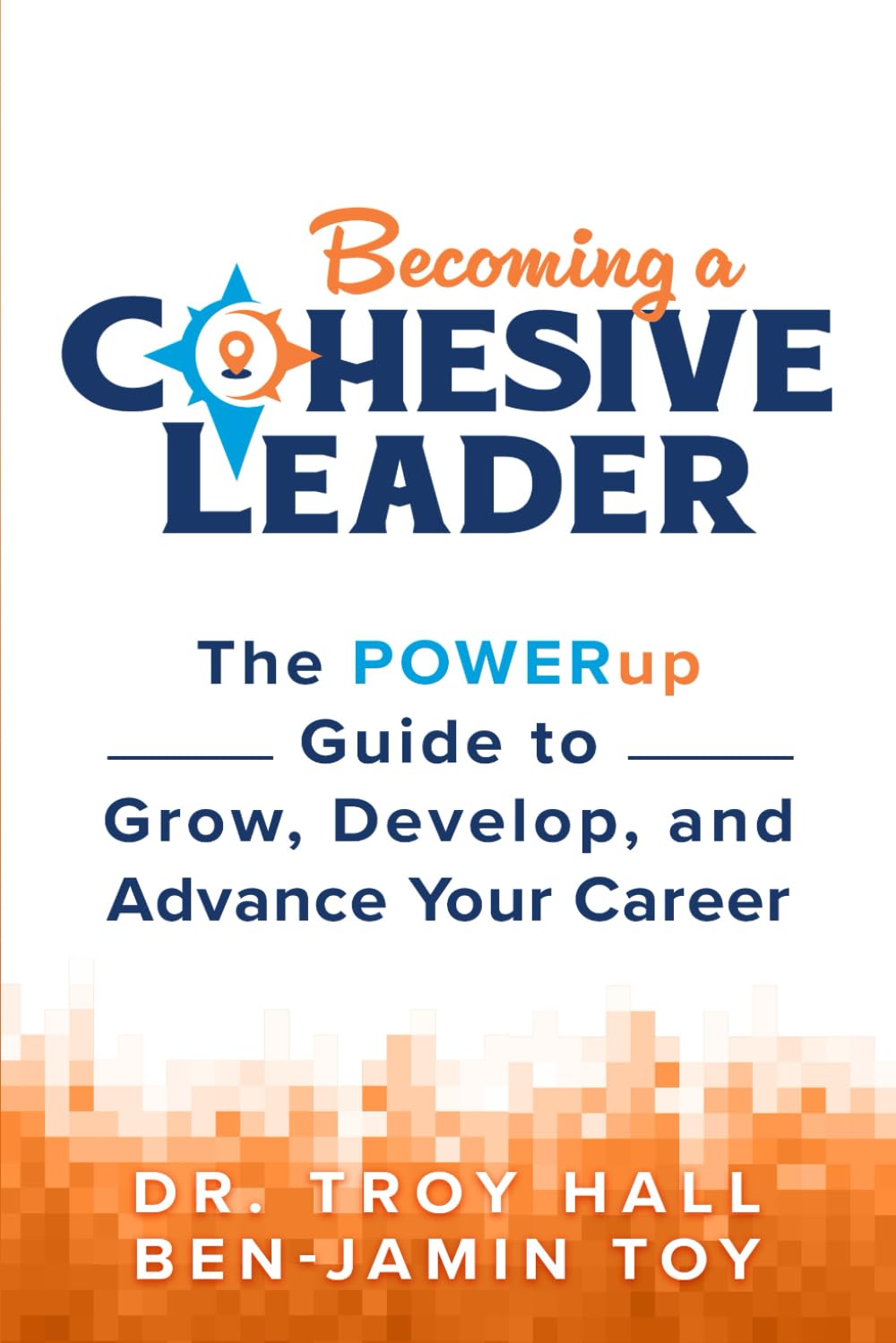 Becoming a Cohesive Leader: The POWERup Guide to Grow, Develop, and Advance Your Career Business, Finance & Career