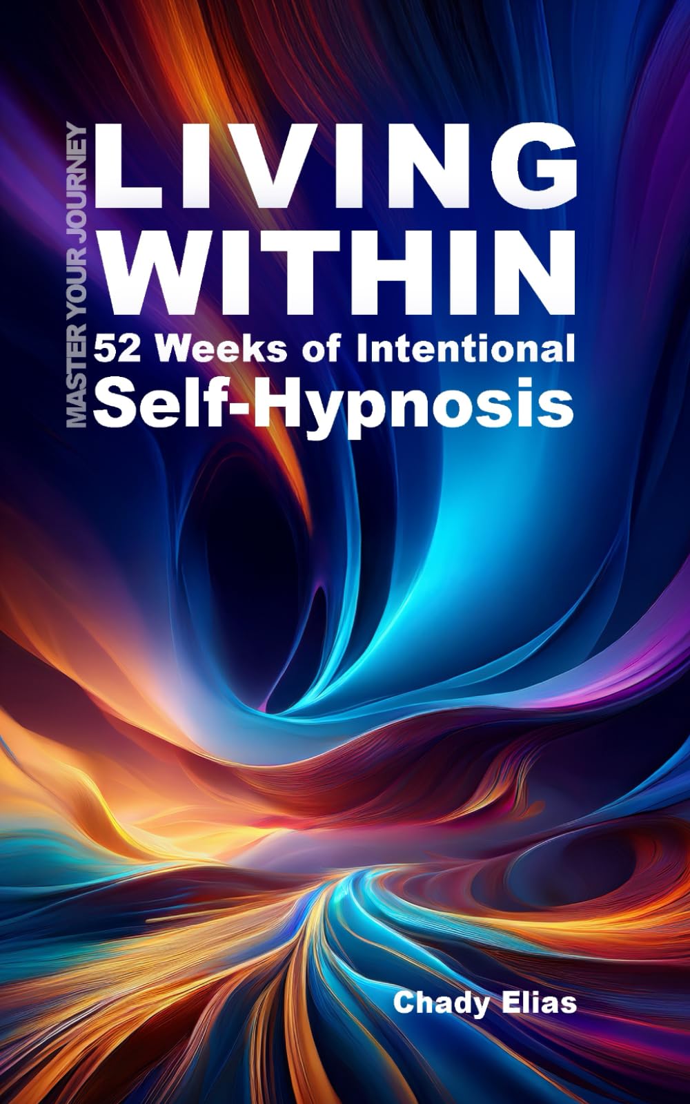 Living Within: 52 Weeks of Intentional Self-Hypnosis (IN THE ZONE) Lifestyle