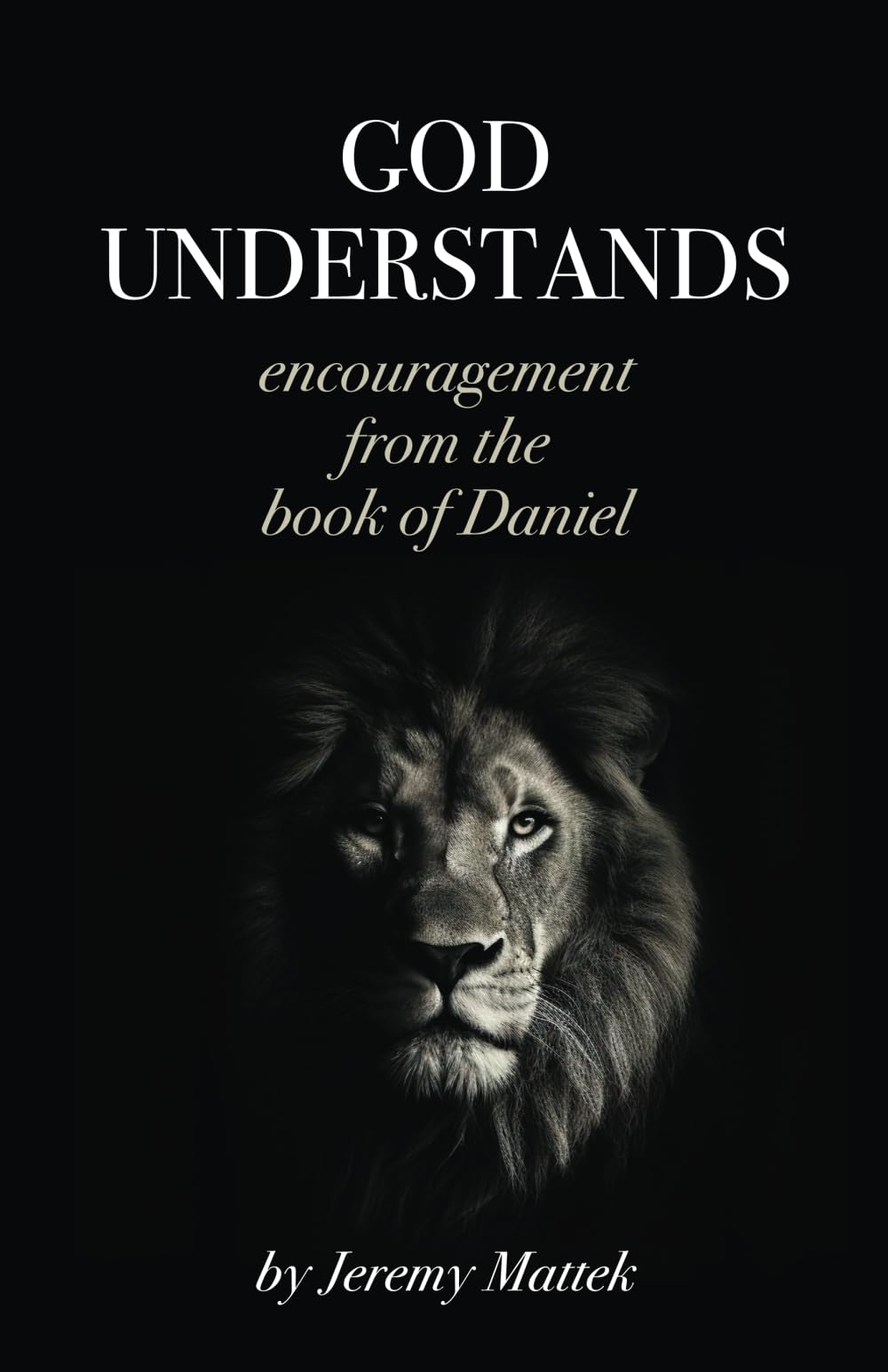 God Understands: Encouragement From the Book of Daniel Religion & Esotericism