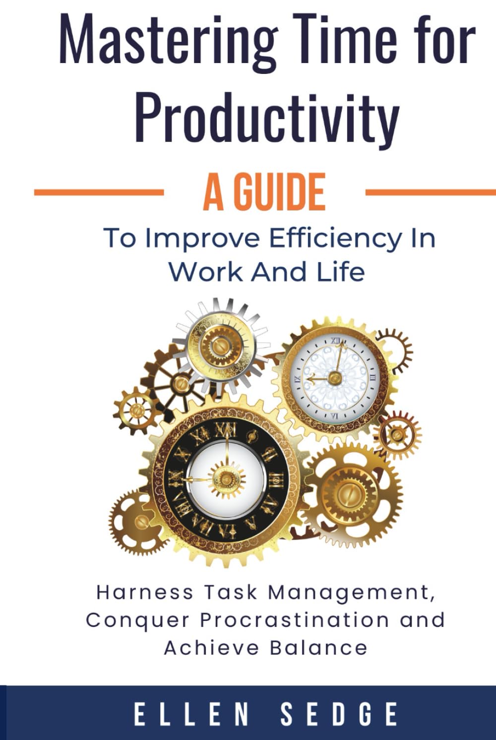 Mastering Time for Productivity A Guide to Improve Efficiency in Work and Life: Harness Task Management, Conquer Procrastination and Achieve Balance. (Smart Work-Life Series, Band 1) Business, Finance & Career