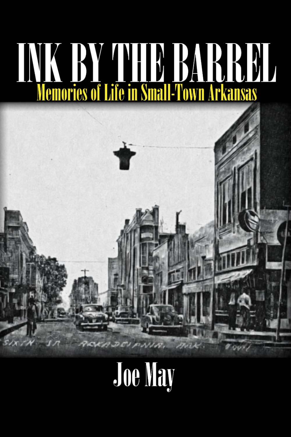 Ink By The Barrel: Memories of Life in Small-Town Arkansas Memories