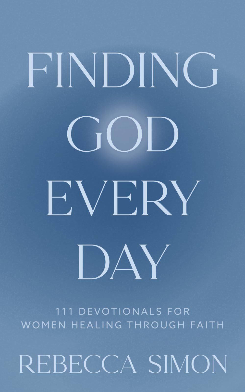 Finding God Every Day: 111 Devotionals For Women Healing Through Faith Religion & Esotericism