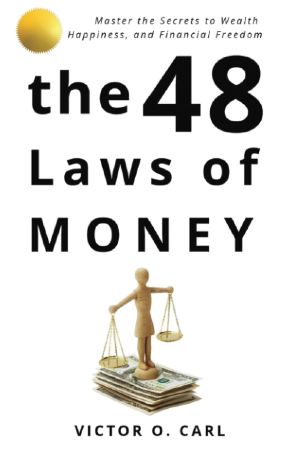 The 48 Laws of Money: Master The Secret To Wealth and Financial Freedom (48 Laws of Living - psychology of money, Band 1) Business, Finance & Career