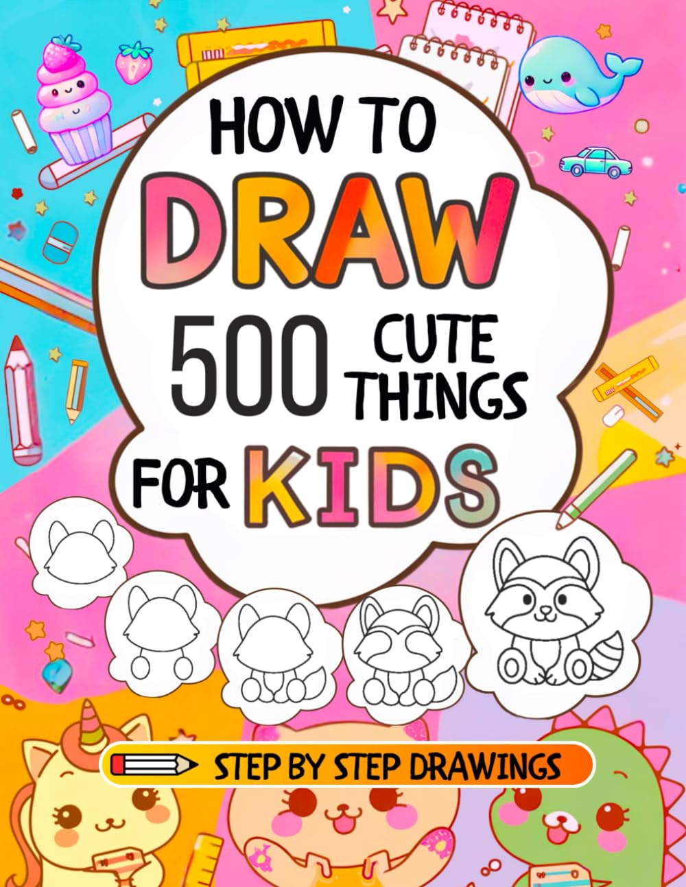 How To Draw For Kids: 500 Cute Things: Easy Step-By-Step Drawings of Anything from Animals, Food and Cars to Gifts, Kawaii, Holidays, Sports, Toys and more Amazing Stuff Film, Art & Culture