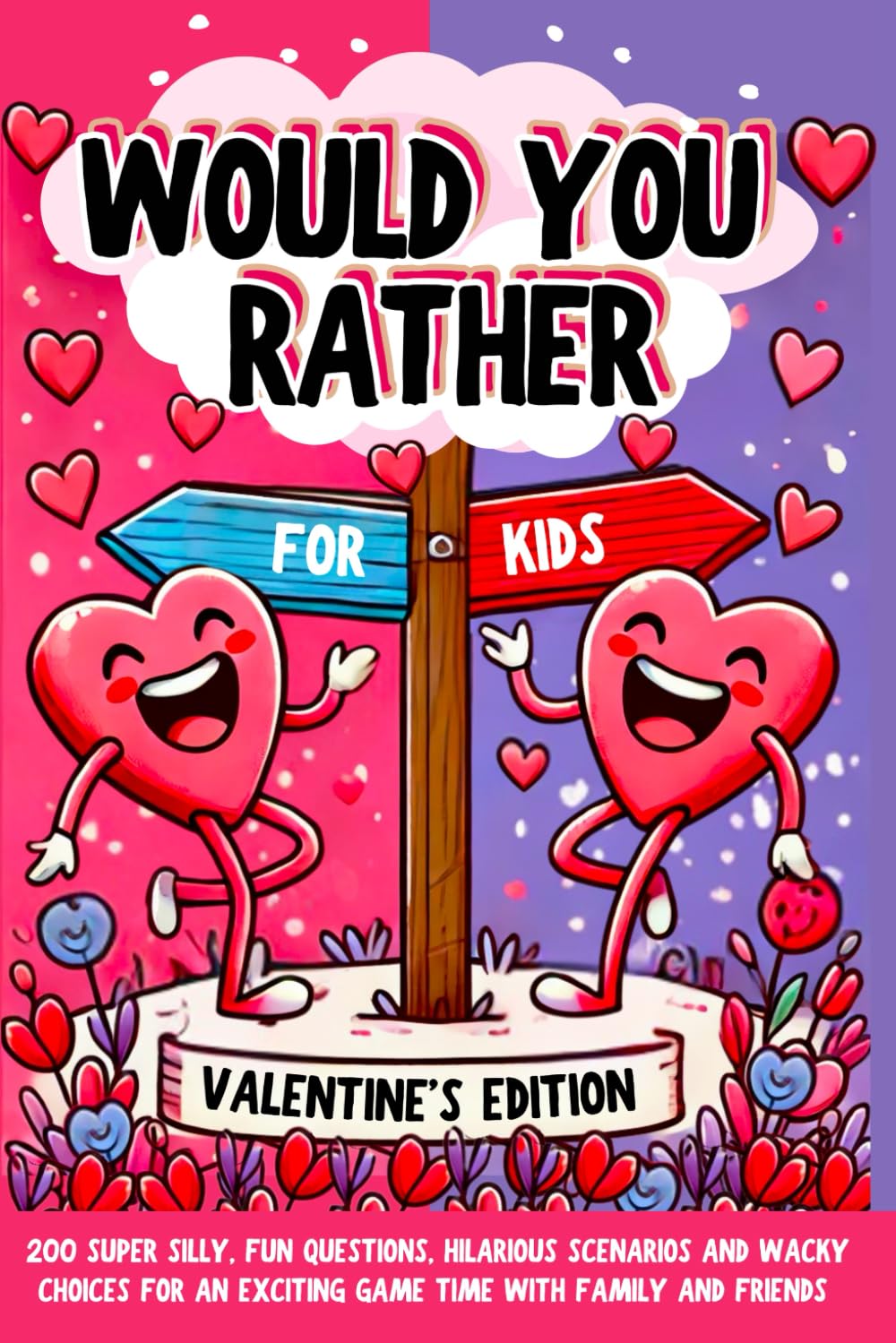 Would You Rather Book For Kids: Valentine's Day Edition: 200 Super Silly, Fun Questions, Hilarious Scenarios and Wacky Choices For Exciting Game Time with Family and Friends Non-fiction