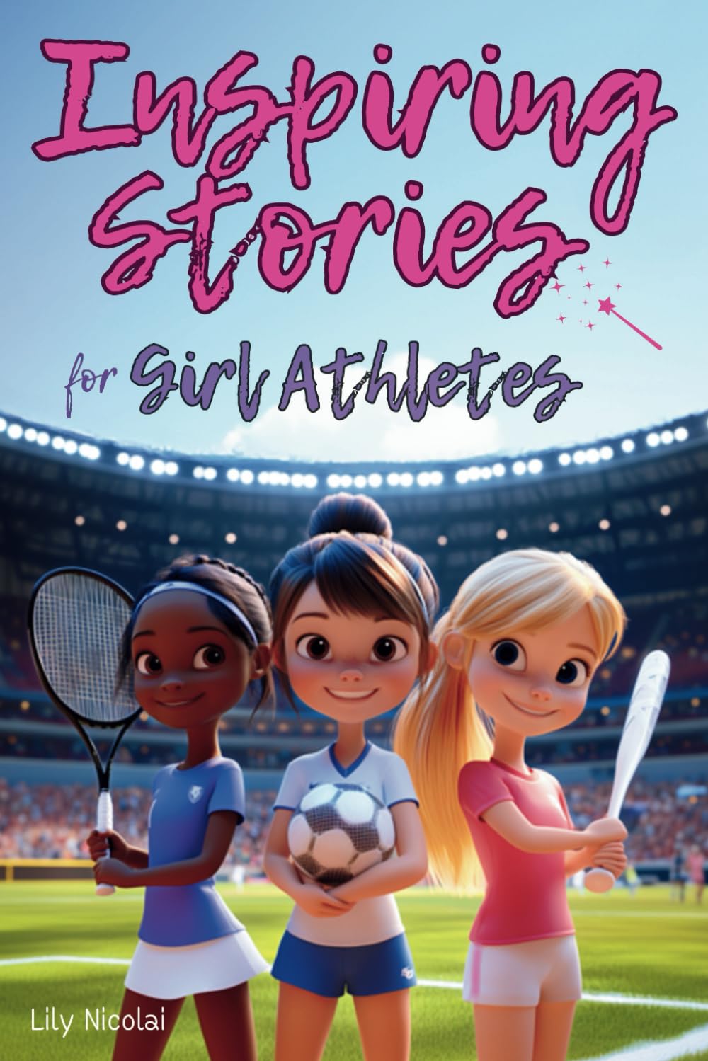 Inspiring Stories For Girl Athletes: Motivating Tales to Strengthen Self-Confidence, Boost Perseverance, Build Team Spirit and Encourage Healthy Competition (Inspiring Stories for Children) Leisure & Fun