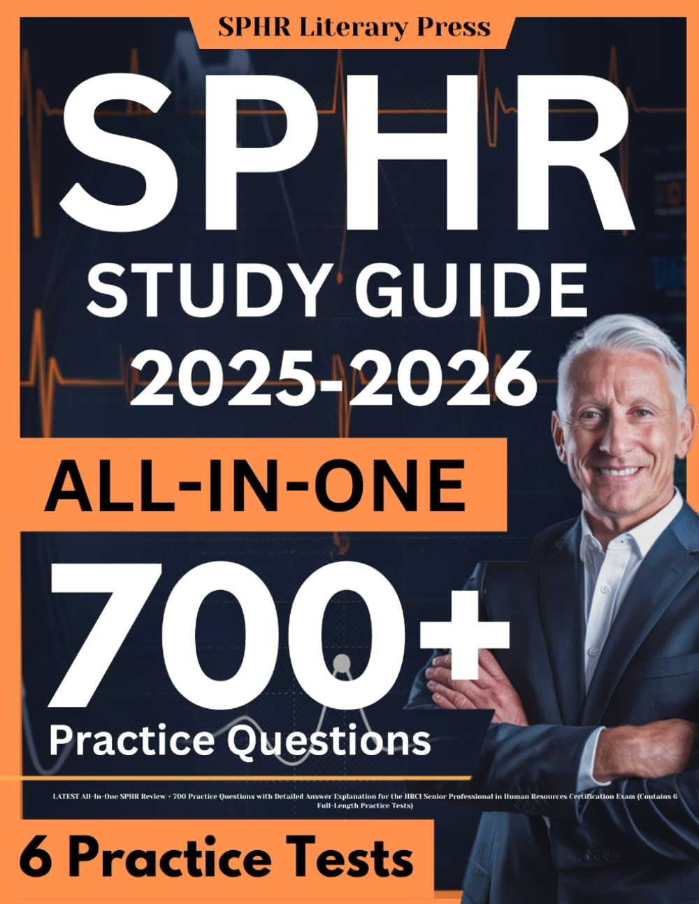 SPHR Study Guide: LATEST All-In-One SPHR Review + 700 Practice Questions with Detailed Answer Explanation for the HRCI Senior Professional in Human ... Exam (Contains 6 Full-Length Practice Tests) Business, Finance & Career