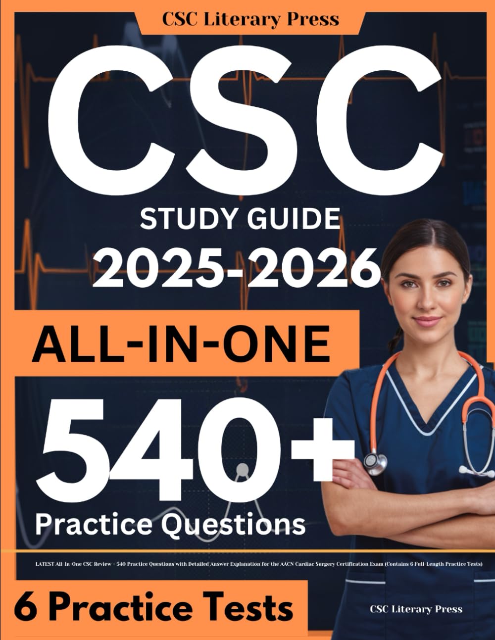 CSC Study Guide: LATEST All-In-One CSC Review + 540 Practice Questions with Detailed Answer Explanation for the AACN Cardiac Surgery Certification Exam (Contains 6 Full-Length Practice Tests) Medicine