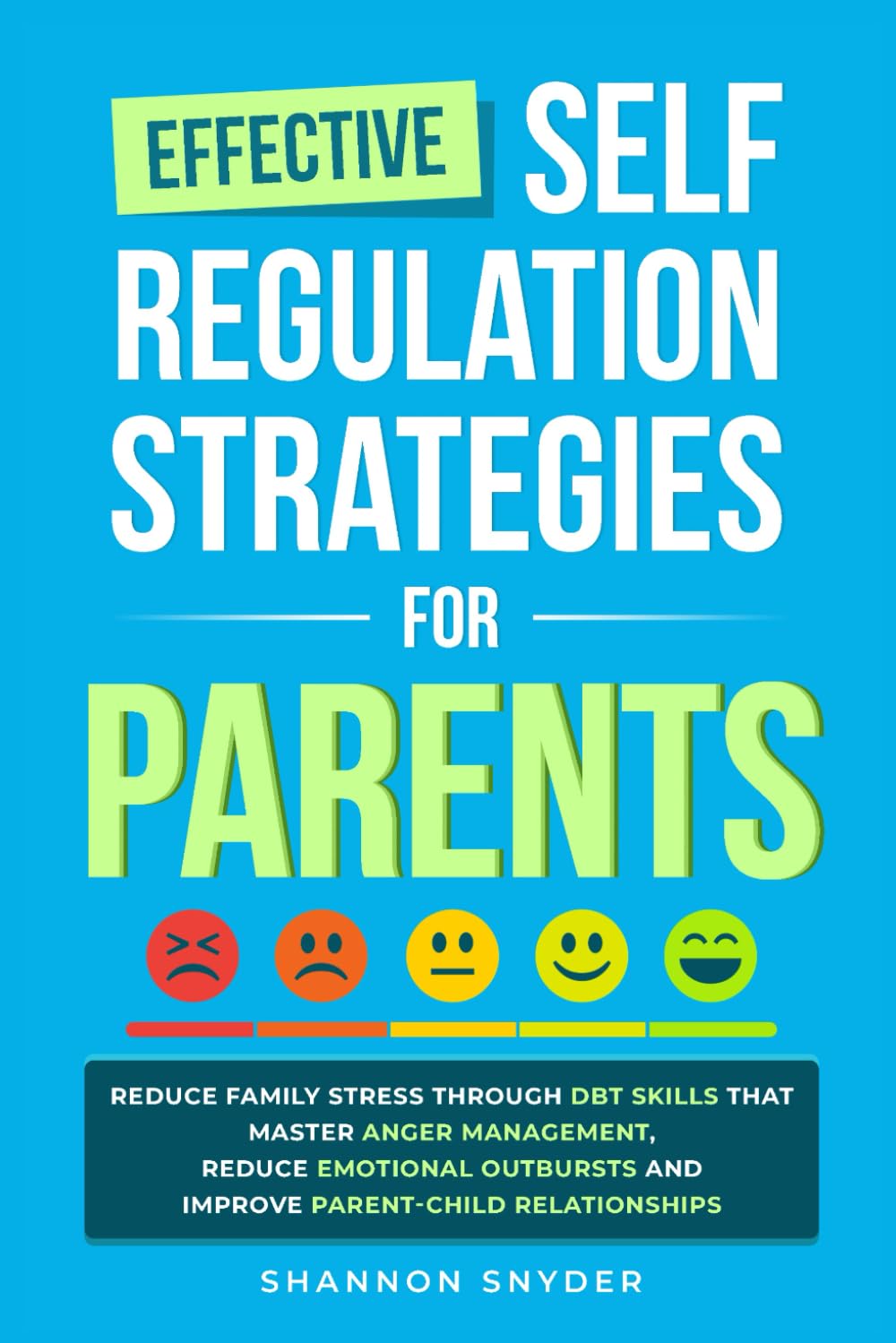Effective Self Regulation Strategies for Parents: Reduce Family Stress Through DBT Skills That Master Anger Management, Reduce Emotional Outbursts and Improve Parent-Child Relationships Medicine