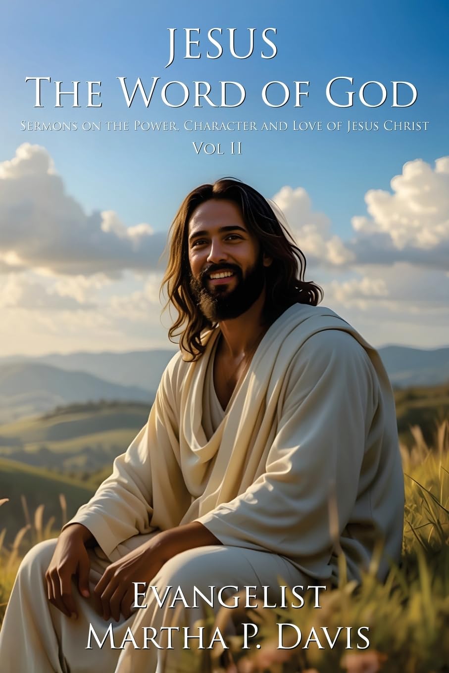 Jesus  The Word of God  Sermons on the Power, Character, and Love of Jesus Christ Vol II Religion & Esotericism