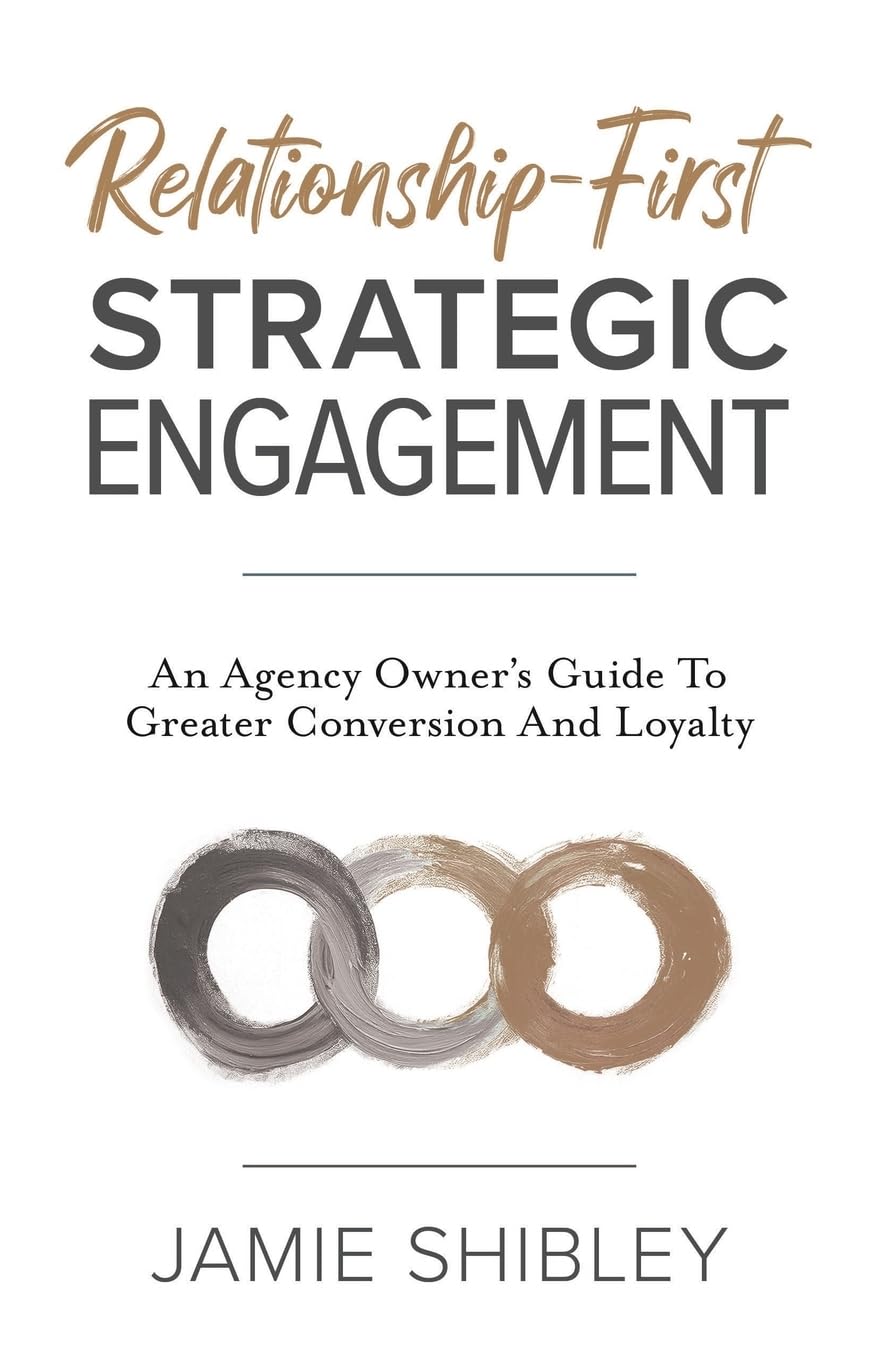 Relationship-First Strategic Engagement: An Agency Owner’s Guide To Greater Conversion And Loyalty Business, Finance & Career