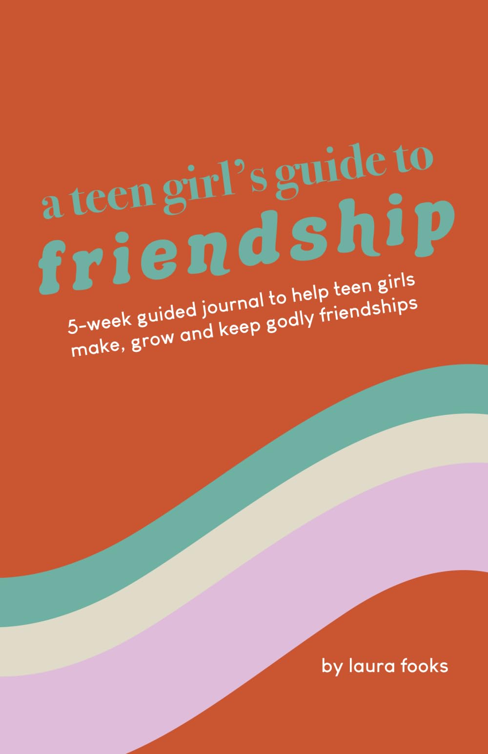 A Teen Girl's Guide to Friendship: 5-week guided journal to help teen girls make, grow and keep godly friendships Health, Nutrition & Fitness
