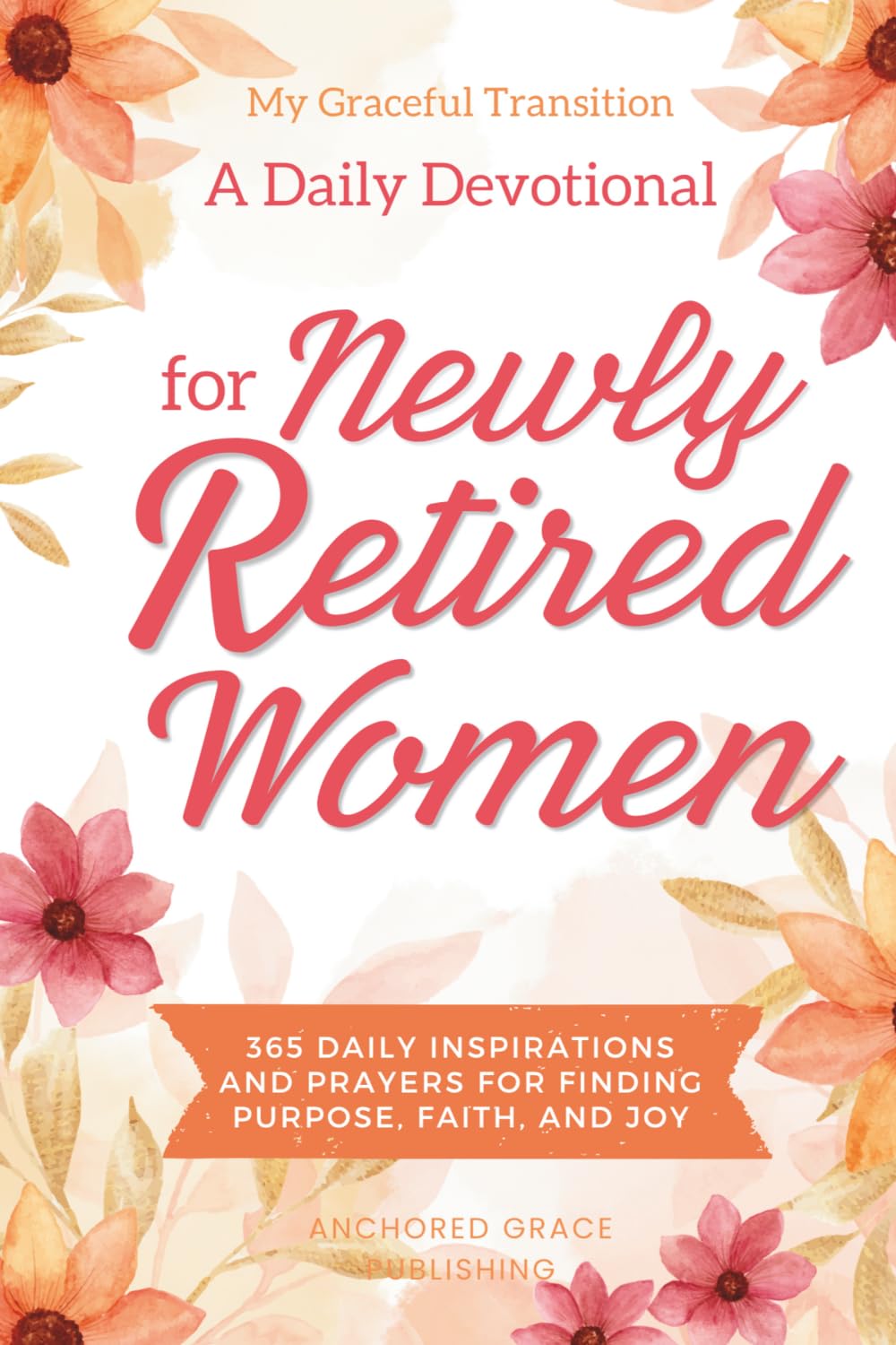My Graceful Transition (A Daily Devotional for Newly Retired Women A Daily Devotional for Newly Retired Women) Religion & Esotericism