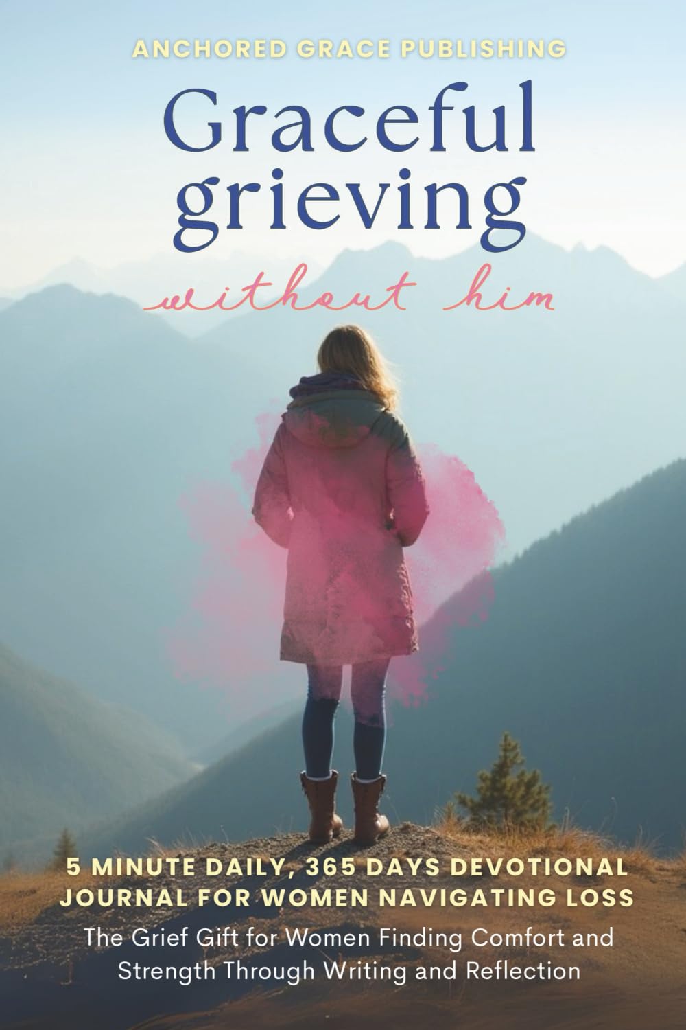Graceful Grieving Without Him (5 Minute Daily, 365 Days Devotional Journal for Women Navigating Loss) Religion & Esotericism