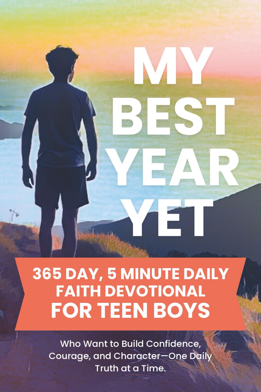 My Best Year Yet - 365 Day, 5 Minute Daily Faith Devotional for Teen Boys Who Want to Build Confidence, Courage, and Character-One Daily Truth at a Time Religion & Esotericism