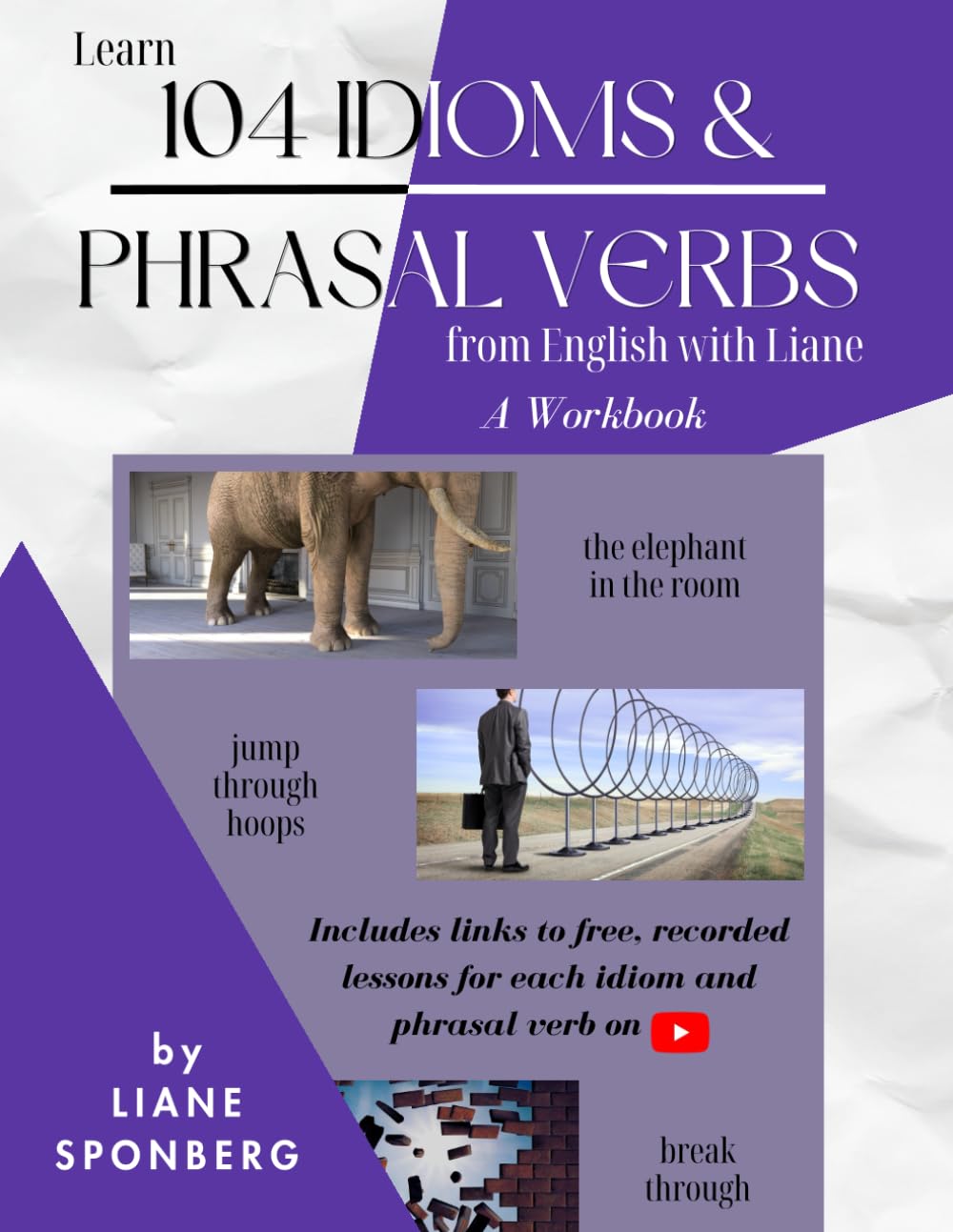Learn 104 Idioms & Phrasal Verbs from English with Liane: A Workbook (English with Liane Workbooks) Study Guides