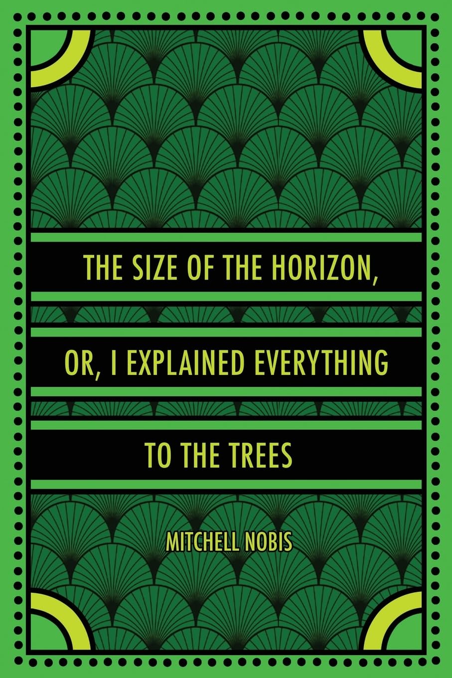 The Size of the Horizon, or, I Explained Everything to the Trees Poetry