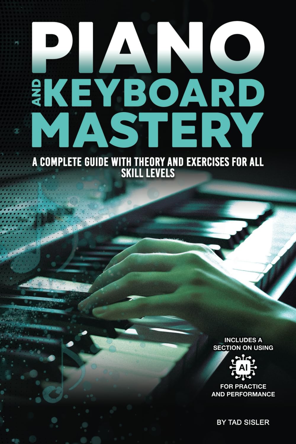 PIANO AND KEYBOARD MASTERY: A Complete Guide with Theory and Exercises for All Skill Levels (Music Mastery Series) Arts & Music