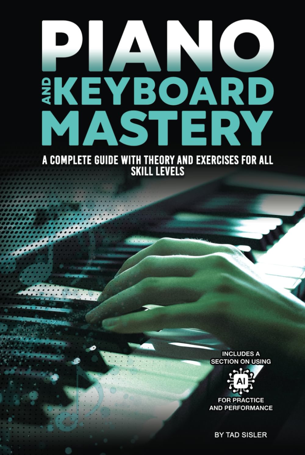 PIANO AND KEYBOARD MASTERY: A Complete Guide with Theory and Exercises for All Skill Levels (Music Mastery Series) Arts & Music