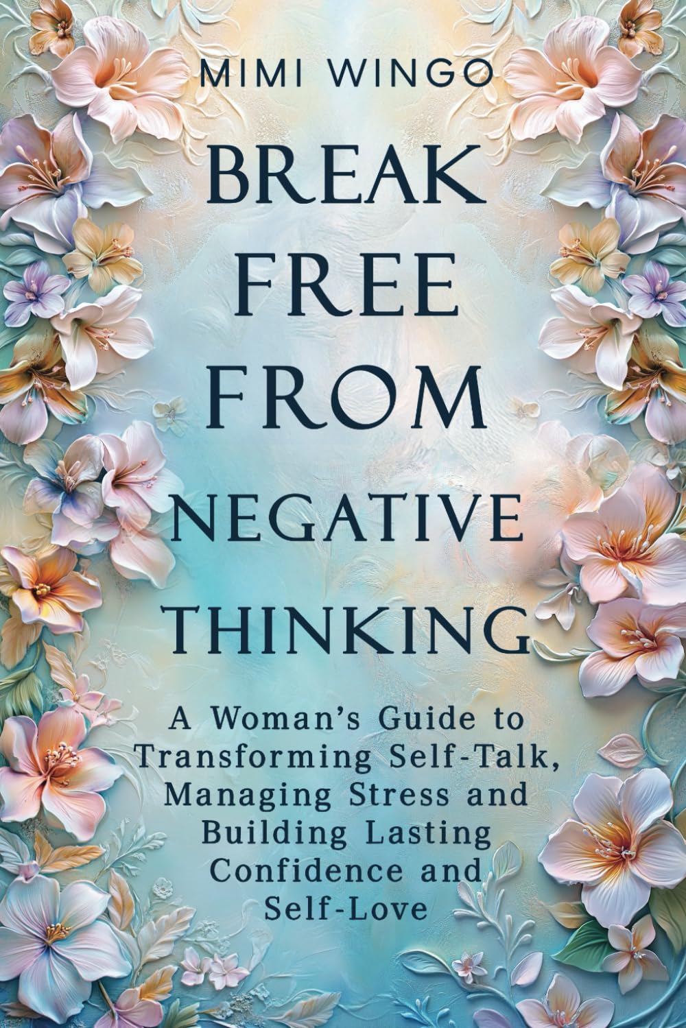 Break Free From Negative Thinking: A Woman's Guide to Transforming Self-Talk, Managing Stress and Building Lasting Confidence and Self-Love Business, Finance & Career