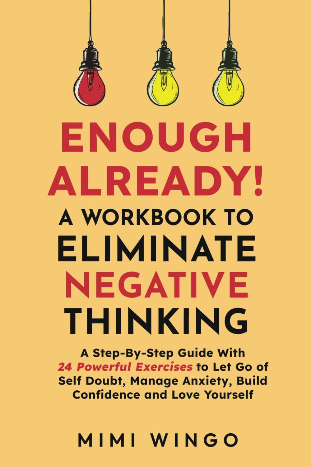 Enough Already! A Workbook To Eliminate Negative Thinking: A Step-By-Step Guide With 24 Powerful Exercises to Let Go of Self Doubt, Manage Anxiety, Build Confidence and Love Yourself Social Sciences
