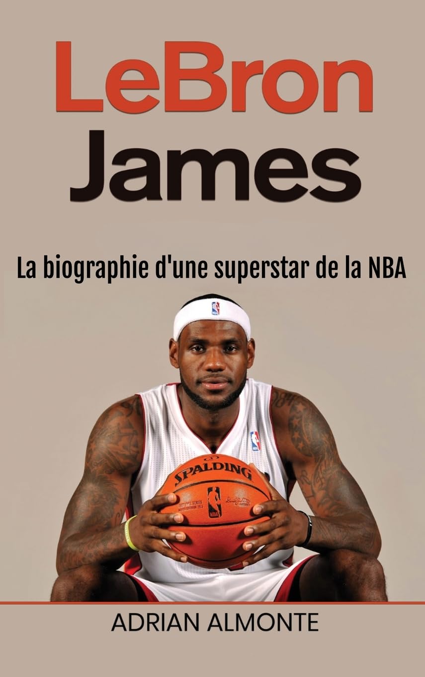 LeBron James: La biographie d'une superstar de la NBA book