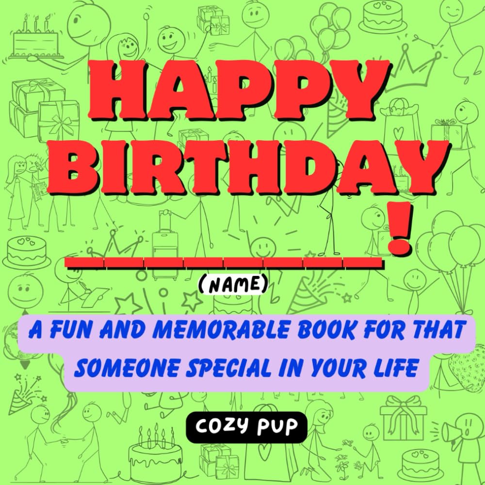 Happy Birthday ________!: A Fun and Memorable book for that Someone Special in your Life (New Year's Resolutions and Birthday Resolutions) Hobbies & Crafts